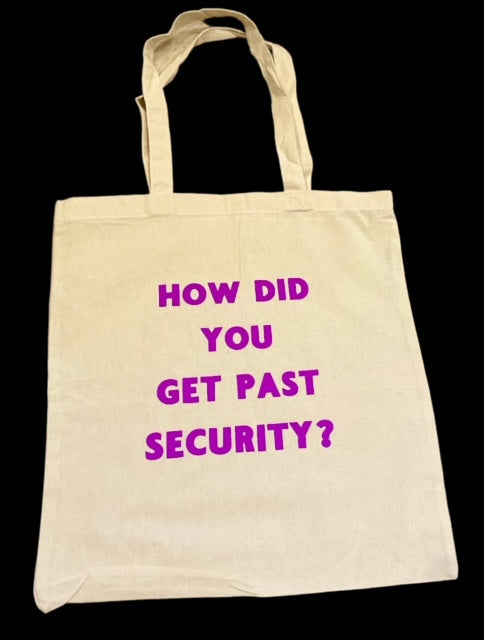 'How did you get past security?' neutral tote bag